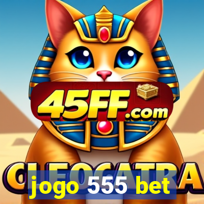jogo 555 bet